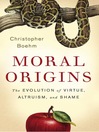 Moral Origins (eBook): The Evolution of Virtue, Altruism, and Shame